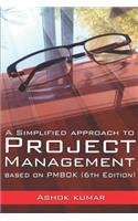 Simplified Approach to Project Management: Based on Pmbok (6th Edition)