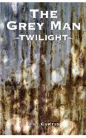 The Grey Man- Twilight