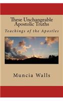 These unchangeable apostolic truths: Teachings of the Apostles