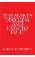 Money Problem and How to Fix It
