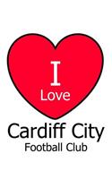 I Love Cardiff City Football Club: White Notebook/Notepad for Writing 100 Pages Cardiff City Football Gift for Men, Women, Boys & Girls