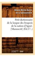 Petit Dictionnaire de la Langue Des Iroquois de la Nation d'Agnié. [Manuscrit] (Éd.17..)