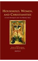 Household, Women, and Christianities in Late Antiquity and the Middle Ages