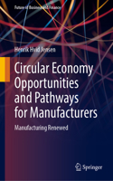 Circular Economy Opportunities and Pathways for Manufacturers
