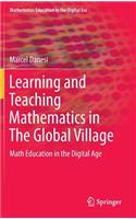 Learning and Teaching Mathematics in the Global Village: Math Education in the Digital Age