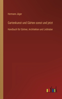 Gartenkunst und Gärten sonst und jetzt