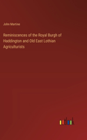 Reminiscences of the Royal Burgh of Haddington and Old East Lothian Agriculturists