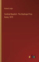 Cardinal Beaufort. The Stanhope Prize Eassy, 1875