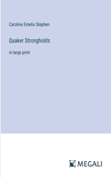 Quaker Strongholds: in large print