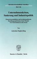 Unternehmenskrisen, Sanierung Und Industriepolitik: Einzelwirtschaftliche Und Strukturpolitische Handlungsspielraume Beim Wandel Von Unternehmen in Der Krise