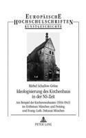 Ideologisierung Des Kirchenbaus in Der Ns-Zeit: Am Beispiel Der Kirchenneubauten (1934-1941) Im Erzbistum Muenchen Und Freising Und Evang.-Luth. Dekanat Muenchen