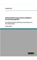 Nichtstaatliche Organisationen (NGOs) in der Entwicklungshilfe: Eine Darstellung ihrer Entstehung, ihres Einflusses und ihrer Zielsetzungen(German)