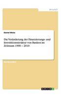 Veränderung der Finanzierungs- und Investitionsstruktur von Banken im Zeitraum 1990 - 2010