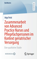 Zusammenarbeit Von Advanced Practice Nurses Und Pflegefachpersonen Im Kontext Geriatrischer Versorgung