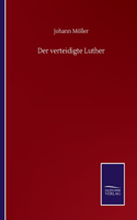 verteidigte Luther