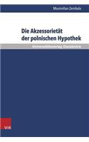 Die Akzessorietat Der Polnischen Hypothek: Eine Untersuchung Zur Verwendbarkeit Der Hypothek in Der Kreditpraxis VOR Dem Hintergrund Ihres Akzessorischen Charakters