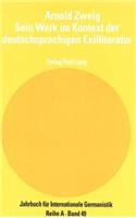 Arnold Zweig- Sein Werk Im Kontext Der Deutschsprachigen Exilliteratur