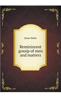 Reminiscent Gossip of Men and Matters