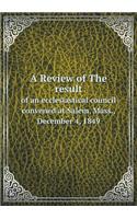 A Review of The result of an ecclesiastical council convened at Salem, Mass., December 4, 1849: (English)