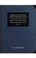 History of the Indian Tribes of Hudson's River Their Origin, Manners and Customs, Tribal and Sub-Tribal Organizations, Wars, Treaties, Etc., Etc.