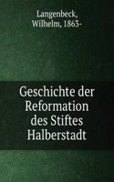 Geschichte der Reformation des Stiftes Halberstadt