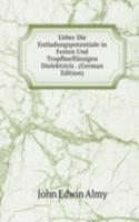Ueber Die Entladungspotentiale in Festen Und Tropfbarflussigen Dielektricis . (German Edition)