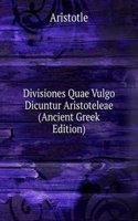 Divisiones Quae Vulgo Dicuntur Aristoteleae (Ancient Greek Edition)