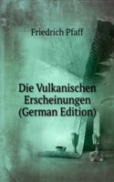 Die Vulkanischen Erscheinungen (German Edition)