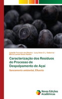 Caracterização dos Resíduos do Processo de Despolpamento de Açaí