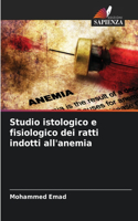 Studio istologico e fisiologico dei ratti indotti all'anemia