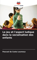 jeu et l'aspect ludique dans la socialisation des enfants