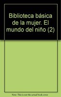 Biblioteca basica de la mujer. El mundo del nino (2)