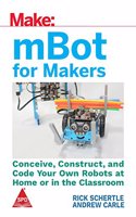 Make: MBot For Makers - Conceive, Construct, and Code Your Own Robots at Home or in the Classroom