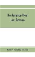 I can remember Robert Louis Stevenson