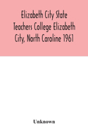 Elizabeth City State Teachers College Elizabeth City, North Caroline 1961