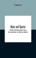 Notes And Queries; A Medium Of Intercommunication For Literary Men, General Readers, Etc. Eighth Series- (Volume I)