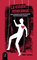LA ESTAFA EMOCIONAL: Causas, consecuencias y como sanar las relaciones con personas narcisistas y psicopatas (Spanish Edition)