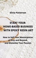 Start Your Home-Based Business with Epoxy Resin Art