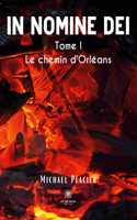 In nomine dei: Tome I: Le chemin d'Orléans