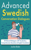 Advanced Swedish Conversation Dialogues: 30 Natural Dialogues with Vocabulary, Comprehension Questions & English Translations(Learn Swedish Through English)