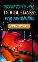 How to Play Double Bass for Beginners