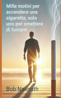 Mille motivi per accendere una sigaretta; solo uno per smettere di fumare