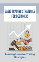 Basic Trading Strategies For Beginners: Learning Lucrative Trading Strategies: Exploring Of Basic Trading Strategies