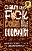 Calm The F*ck Down I'm a geologist