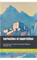 Curiosities of Superstition: and Sketches of Some Unrevealed Religions: Original Text