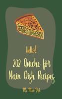 Hello! 202 Quiche for Main Dish Recipes: (Quiche for Main Dish Recipes)