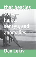 that beatles song-haiku, senryu, and anomalies