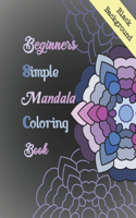 Beginners Mandala Coloring Book Black Background: Mandala designs on black background, will captivate and excite colorists of all ages.