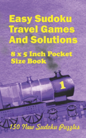 Easy Sudoku Travel Games And Solutions: 8 x 5 Inch pocket Size Book 150 New Sudoku Puzzles Book 1