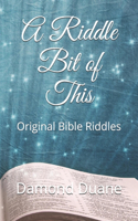 Riddle Bit of This: Original Bible Riddles